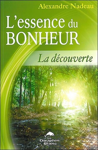 Couverture du livre L'essence du bonheur - La découverte de Alexandre Nadeau