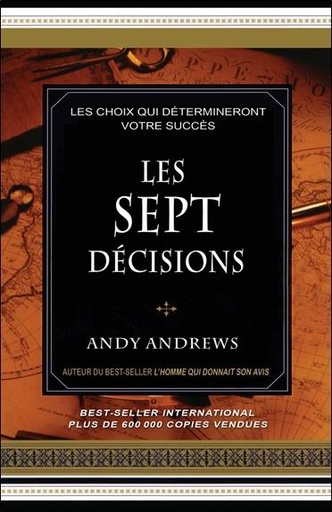 Couverture du livre Les sept décisions - Les choix qui détermineront votre succès de Andy Andrews