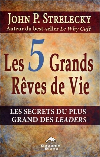 [9782894363003] Les 5 grands rêves de vie - Les secrets du plus grand des leaders