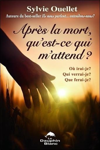 [9782894363331] Après la mort, qu'est-ce qui m'attend ? Où irai-je ?