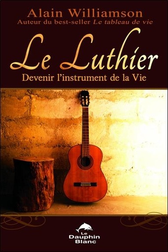 [9782894364055] Le Luthier - Devenir l'instrument de la Vie