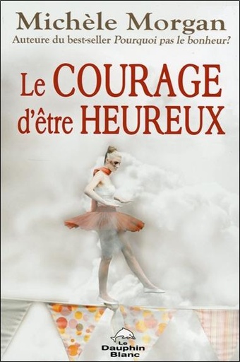 [9782894364390] Le courage d'être heureux