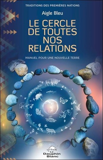Couverture du livre Le Cercle de toutes nos relations - Manuel pour une nouvelle Terre de Aigle Bleu