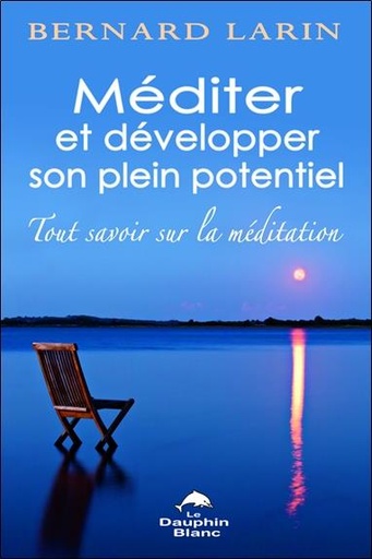 Couverture du livre Méditer et développer son plein potentiel - Tout savoir sur la méditation de Bernard Larin