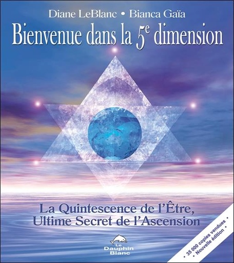 [9782894365588] Bienvenue dans la 5è dimension - La Quintessence de l'Etre, Ultime Secret de l'Ascension
