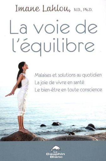 [9782894366035] La voie de l'équilibre - Malaises et solutions au quotidien - La joie de vivre en santé