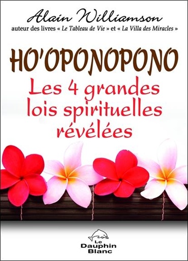 Couverture du livre Ho'oponopono - Les 4 grandes lois spirituelles révélées de Alain Williamson