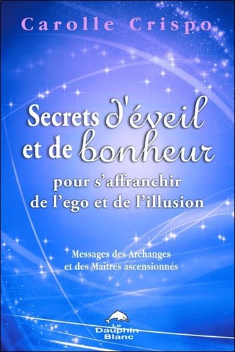 [9782894366820] Secrets d'éveil et de bonheur pour s'affranchir de l'ego et de l'illusion