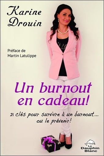 [9782894366899] Un burnout en cadeau ! 21 clés pour survivre à un burnout... ou le prévenir !