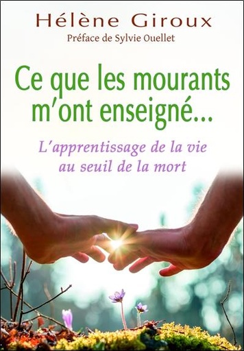 [9782894367100] Ce que les mourants m'ont enseigné... L'apprentissage de la vie au seuil de la mort
