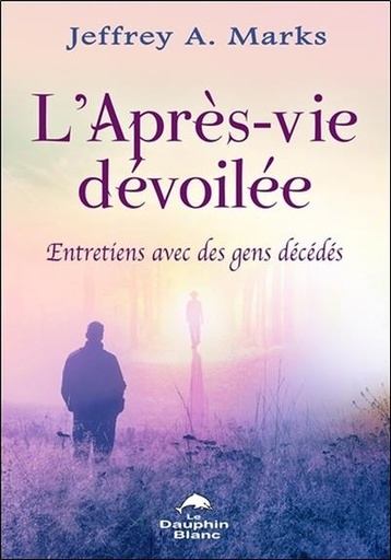 [9782894367513] L'Après-vie dévoilée - Entretiens avec des gens décédés