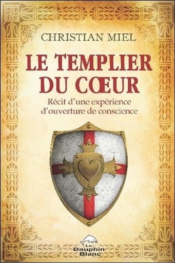 [9782894367926] Le Templier du coeur - Récit d'une expérience d'ouverture de conscience