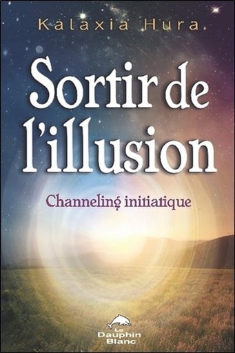 [9782894367964] Sortir de l'illusion - Channeling initiatique