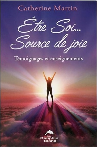 [9782894368299] Etre Soi... Source de joie - Témoignages et enseignements