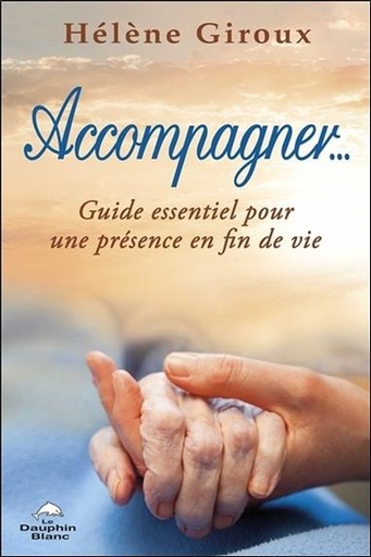 [9782894368459] Accompagner... Guide essentiel pour une présence en fin de vie