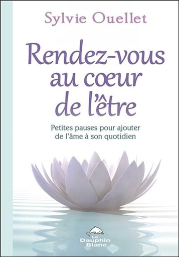 [9782894368619] Rendez-vous au coeur de l'être - Petites pauses pour ajouter de l'âme dans son quotidien