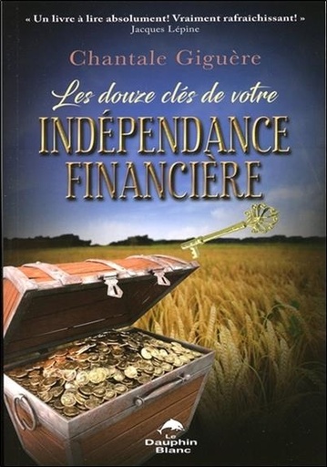 [9782894368886] Les douze clés de votre indépendance financière