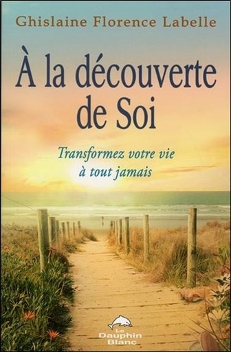 [9782894369043] A la découverte de Soi - Transformez votre vie à tout jamais