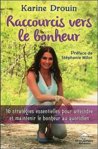 [9782894369180] Raccourcis vers le bonheur - 16 stratégies essentielles pour atteindre et maintenir le bonheur au quotidien