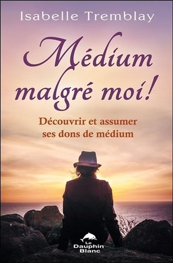 [9782894369371] Médium malgré moi ! Découvrir et assumer ses dons de médium
