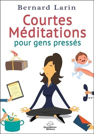 Couverture du livre Courtes Méditations pour gens pressés de Bernard Larin