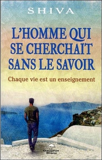 [9782894369692] L'homme qui se cherchait sans le savoir - Chaque vie est un enseignement