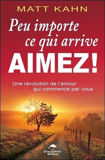 [9782894369777] Peu importe ce qui arrive - Aimez ! Une révolution de l'amour qui commence par vous