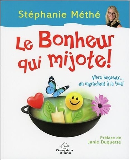 [9782894369937] Le Bonheur qui mijote ! Vivre heureux... un ingrédient à la fois !
