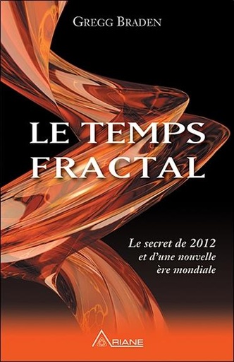 [9782896260737] Le temps fractal - Le secret de 2012 et d'une nouvelle ère mondiale