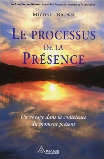 [9782896261079] Le processus de la présence - Un voyage dans la conscience du moment présent