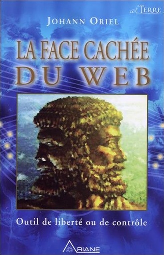 [9782896261253] La face cachée du Web - Outil de liberté ou de contrôle
