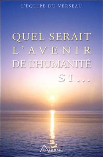 [9782896261284] Quel serait l'avenir de l'humanité si...