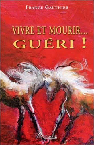 [9782896261710] Vivre et mourir... guéri !