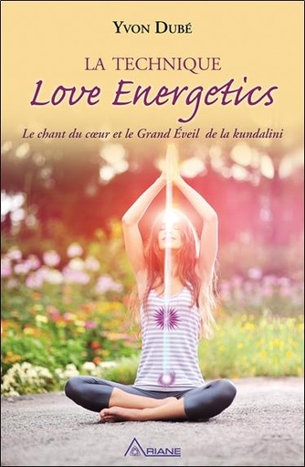 [9782896262687] La technique Love Energetics - Le chant du coeur et le Grand Eveil de la kundalini
