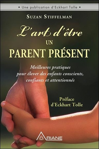 [9782896262717] L'art d'être un parent présent - Meilleures pratiques pour élever des enfants conscients, confiants et attentionnés