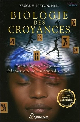 Couverture du livre Biologie des croyances - Comment affranchir la puissance de la conscience, de la matière et des miracles de Bruce H. Lipton