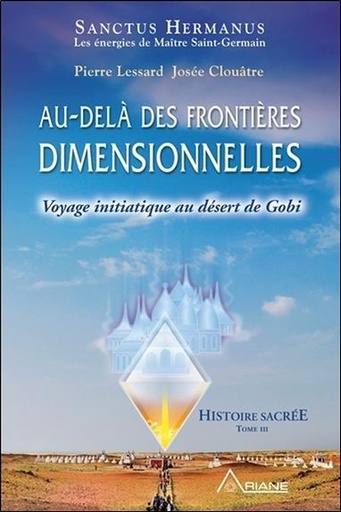 [9782896263523] Au-delà des frontières dimensionnelles - Voyage initiatique au désert de Gobi - Histoire sacrée T3