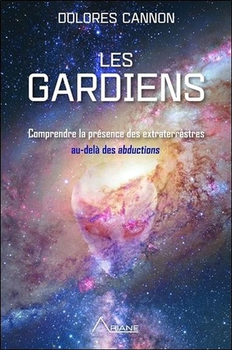 [9782896264605] Les gardiens - Comprendre la présence des extraterrestres au-delà des abductions