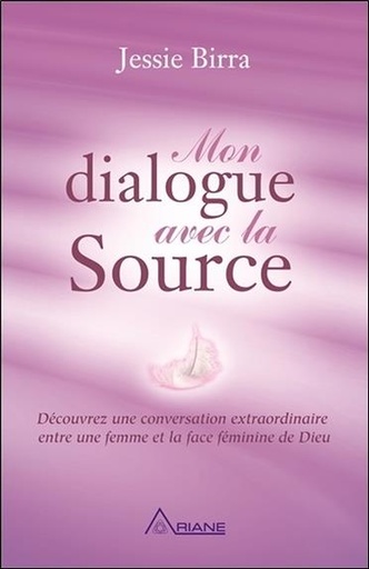 [9782896264728] Mon dialogue avec la Source - Découvrez une conversation extraordinaire entre une femme et la face féminine de Dieu