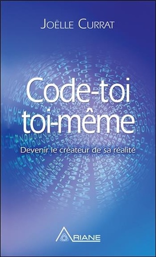 [9782896265275] Code-toi toi-même - Devenir le créateur de sa réalité