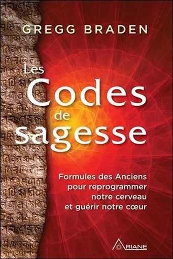[9782896265473] Les Codes de sagesse - Formules des Anciens pour reprogrammer notre cerveau et guérir notre coeur
