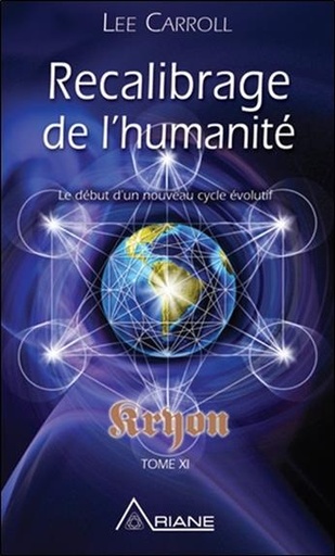 [9782896265572] Recalibrage de l'humanité - Le début d'un nouveau cycle évolutif - Kryon Tome XI