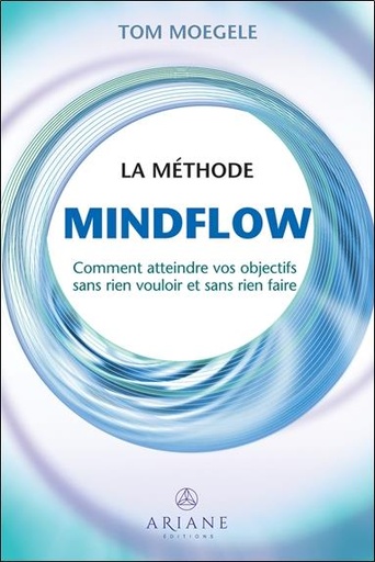 [9782896265701] La méthode Mindflow - Comment atteindre vos objectifs sans rien vouloir et sans rien faire