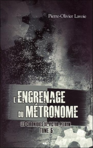 [épuisé] L'engrenage du métronome - Les chroniques de Victor Pelham T5