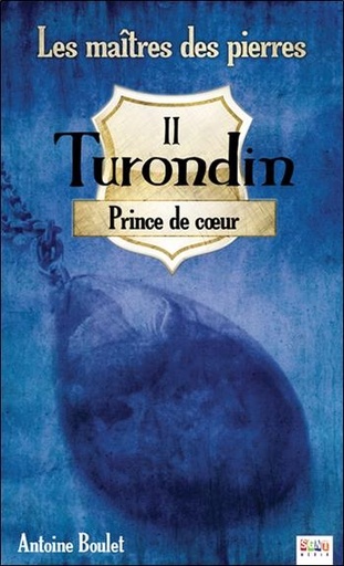 Couverture du livre Turondin - Prince de coeur - Les maîtres des pierres T2 de Antoine Boulet