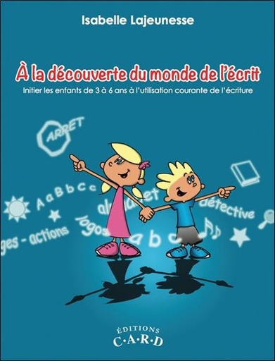 [9782896970117] A la découverte du monde de l'écrit - Initier les enfants de 3 à 6 ans à l'utilisation courante de l'écriture