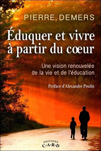 [9782896970131] Eduquer et vivre à partir du coeur - Une vision renouvelée de la vie et de l'éducation