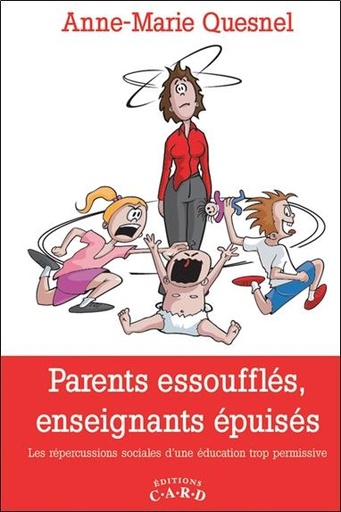 Couverture du livre Parents essoufflés, enseignants épuisés - Les répercussions sociales d'une éducation trop permissive de Anne-Marie Quesnel