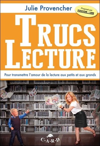 [9782896970292] Trucs Lecture - Pour transmettre l'amour de la lecture aux petits et aux grands