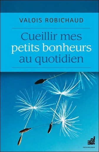 [9782897210472] Cueillir mes petits bonheurs au quotidien